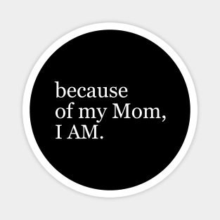 Because Of My Mom I Am Magnet